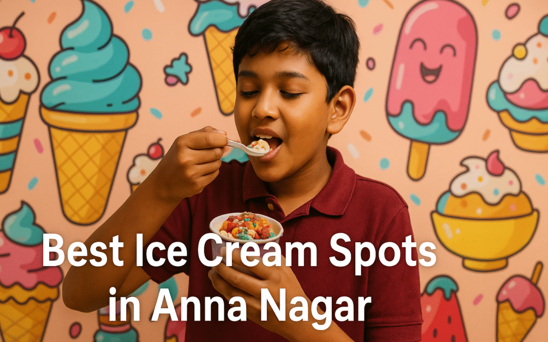 Top 10 Best Ice Cream Spots in Anna Nagar You Can’t Miss